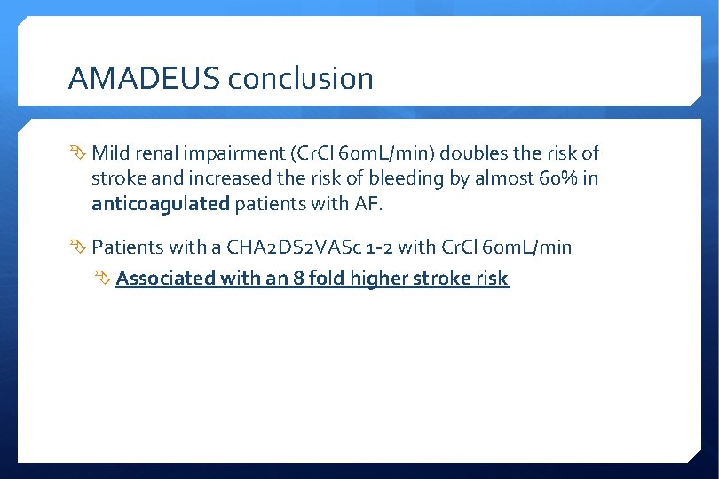 AMADEUS conclusion Mild renal impairment (Cr. Cl 60 m. L/min) doubles the risk of
