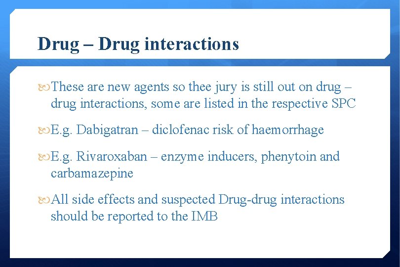 Drug – Drug interactions These are new agents so thee jury is still out