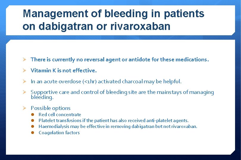 Management of bleeding in patients on dabigatran or rivaroxaban Ø There is currently no