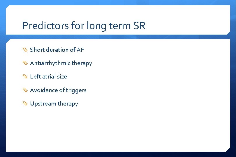 Predictors for long term SR Short duration of AF Antiarrhythmic therapy Left atrial size