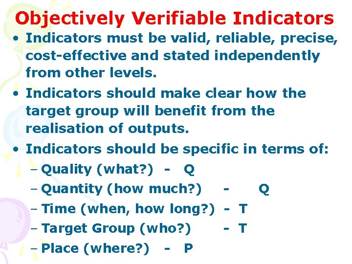 Objectively Verifiable Indicators • Indicators must be valid, reliable, precise, cost-effective and stated independently