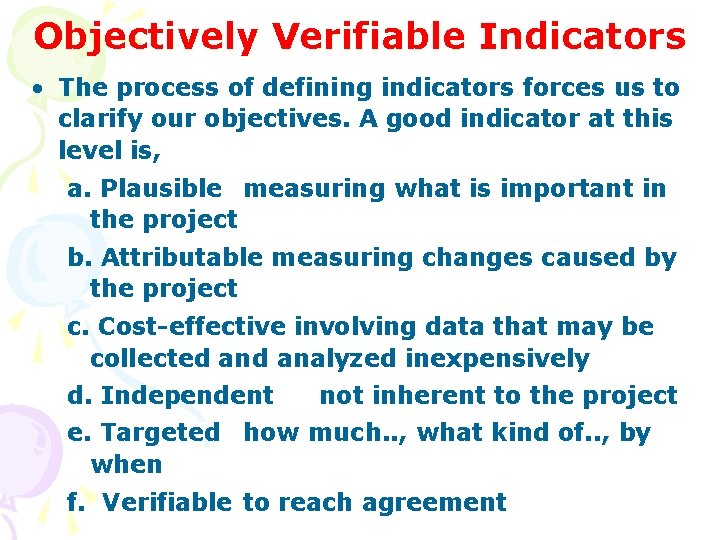 Objectively Verifiable Indicators • The process of defining indicators forces us to clarify our