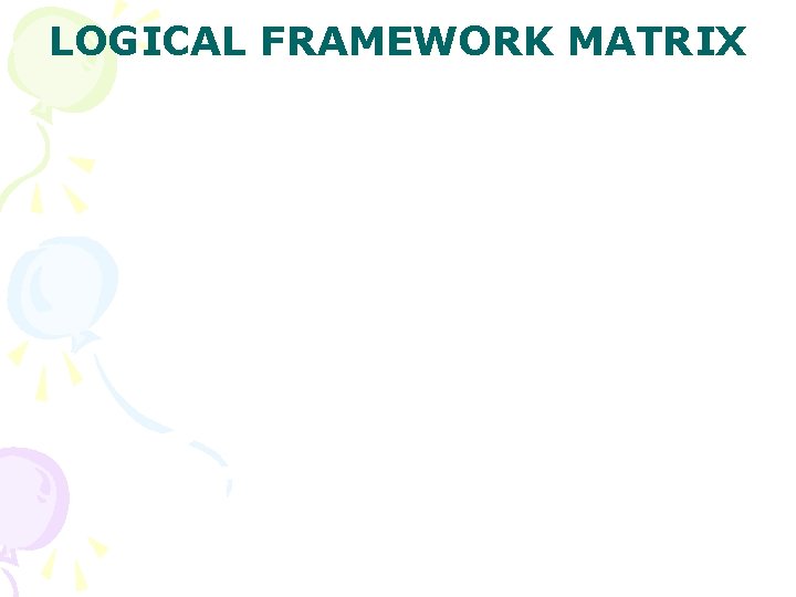 LOGICAL FRAMEWORK MATRIX 