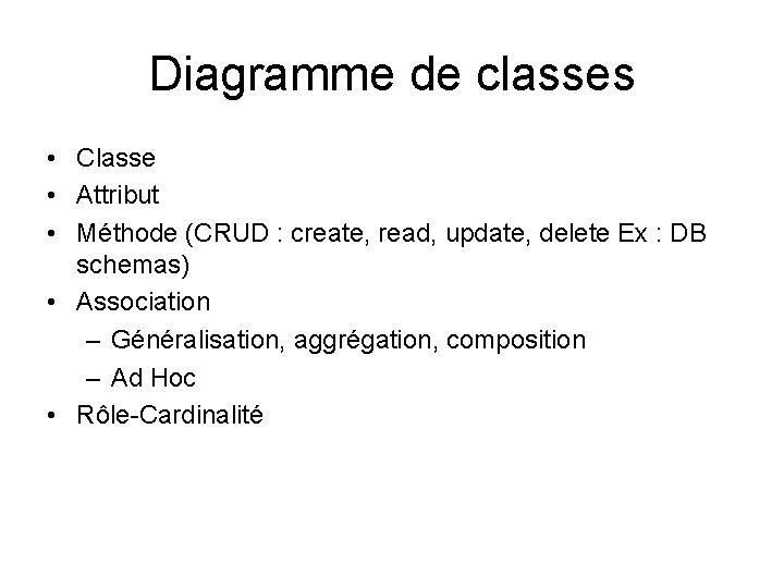 Diagramme de classes • Classe • Attribut • Méthode (CRUD : create, read, update,