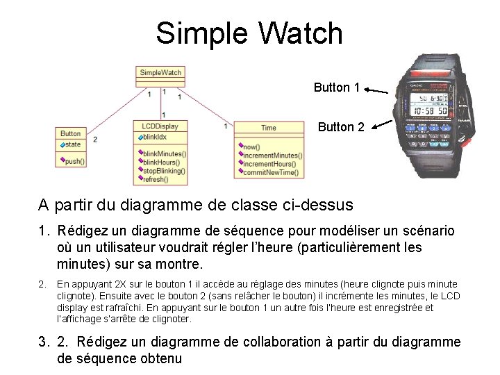 Simple Watch Button 1 Button 2 A partir du diagramme de classe ci-dessus 1.