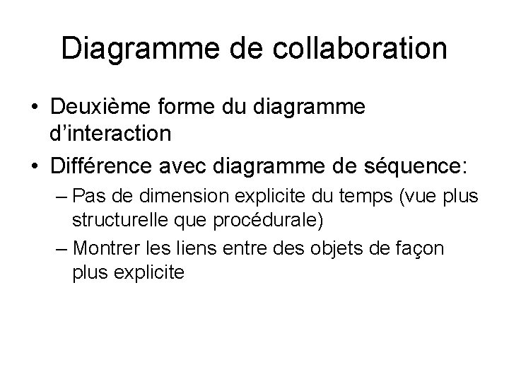 Diagramme de collaboration • Deuxième forme du diagramme d’interaction • Différence avec diagramme de