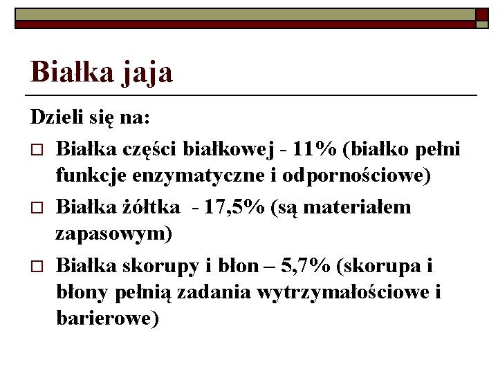 Białka jaja Dzieli się na: o Białka części białkowej - 11% (białko pełni funkcje