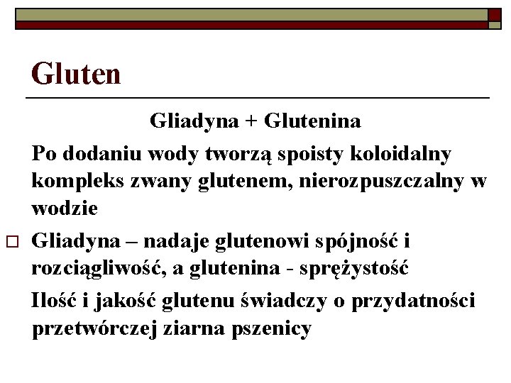 Gluten o Gliadyna + Glutenina Po dodaniu wody tworzą spoisty koloidalny kompleks zwany glutenem,