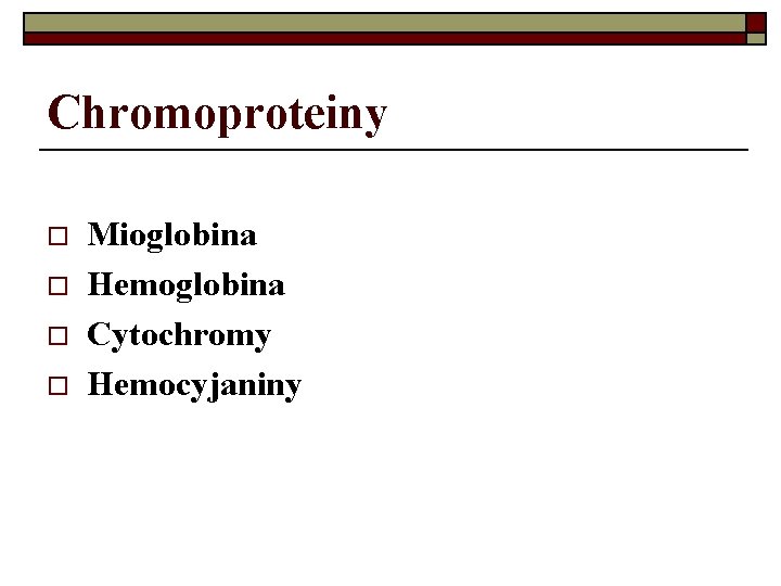 Chromoproteiny o o Mioglobina Hemoglobina Cytochromy Hemocyjaniny 