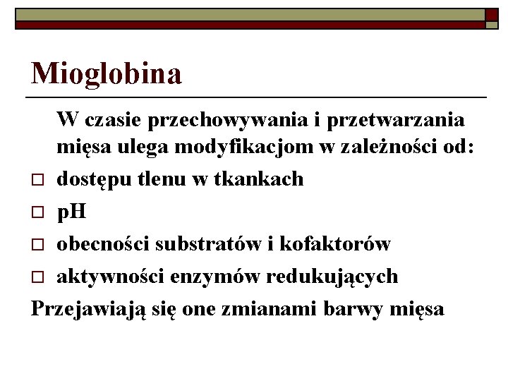 Mioglobina W czasie przechowywania i przetwarzania mięsa ulega modyfikacjom w zależności od: o dostępu