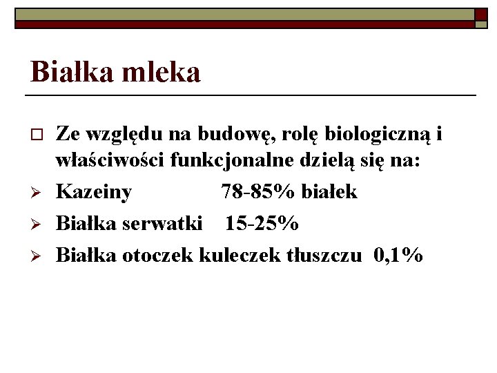 Białka mleka o Ø Ø Ø Ze względu na budowę, rolę biologiczną i właściwości