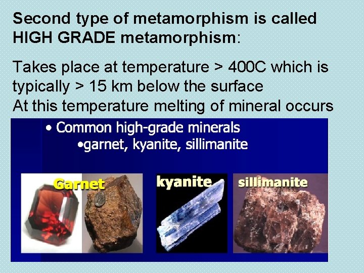 Second type of metamorphism is called HIGH GRADE metamorphism: Takes place at temperature >