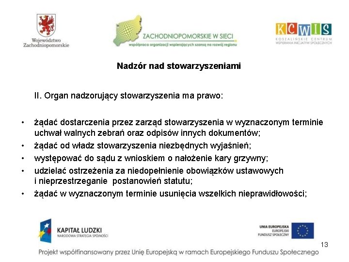 Nadzór nad stowarzyszeniami II. Organ nadzorujący stowarzyszenia ma prawo: • • • żądać dostarczenia