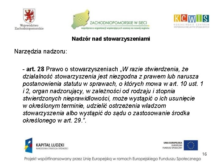 Nadzór nad stowarzyszeniami Narzędzia nadzoru: - art. 28 Prawo o stowarzyszeniach „W razie stwierdzenia,