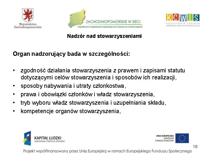 Nadzór nad stowarzyszeniami Organ nadzorujący bada w szczególności: • zgodność działania stowarzyszenia z prawem