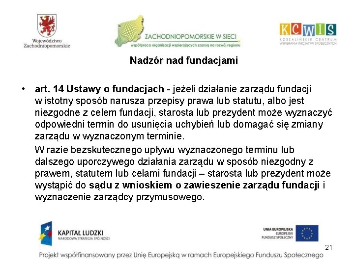 Nadzór nad fundacjami • art. 14 Ustawy o fundacjach - jeżeli działanie zarządu fundacji