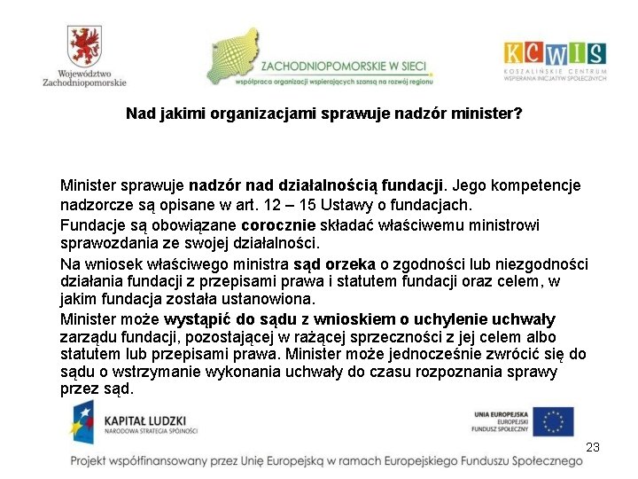 Nad jakimi organizacjami sprawuje nadzór minister? Minister sprawuje nadzór nad działalnością fundacji. Jego kompetencje