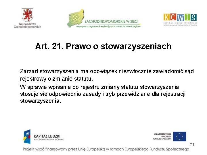 Art. 21. Prawo o stowarzyszeniach Zarząd stowarzyszenia ma obowiązek niezwłocznie zawiadomić sąd rejestrowy o