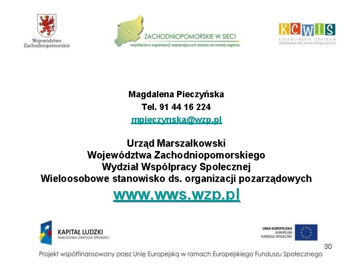 Magdalena Pieczyńska Tel. 91 44 16 224 mpieczynska@wzp. pl Urząd Marszałkowski Województwa Zachodniopomorskiego Wydział