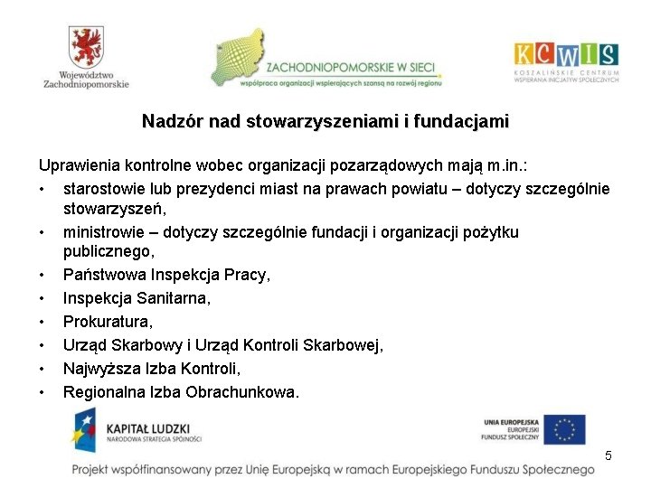 Nadzór nad stowarzyszeniami i fundacjami Uprawienia kontrolne wobec organizacji pozarządowych mają m. in. :