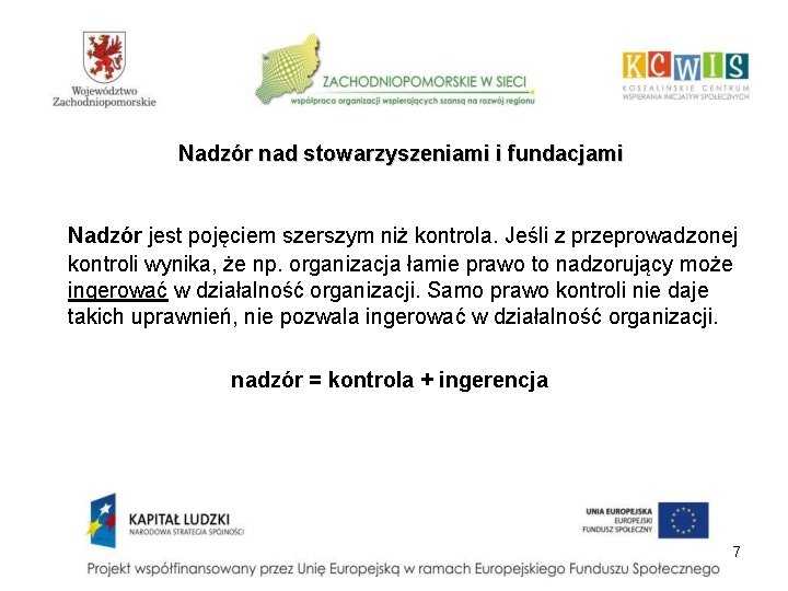 Nadzór nad stowarzyszeniami i fundacjami Nadzór jest pojęciem szerszym niż kontrola. Jeśli z przeprowadzonej