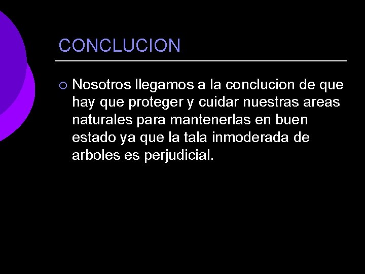 CONCLUCION ¡ Nosotros llegamos a la conclucion de que hay que proteger y cuidar