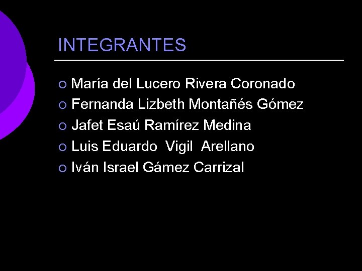 INTEGRANTES María del Lucero Rivera Coronado ¡ Fernanda Lizbeth Montañés Gómez ¡ Jafet Esaú