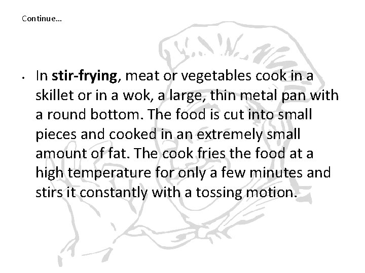 Continue… • In stir-frying, meat or vegetables cook in a skillet or in a