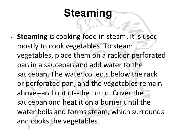 Steaming • Steaming is cooking food in steam. It is used mostly to cook