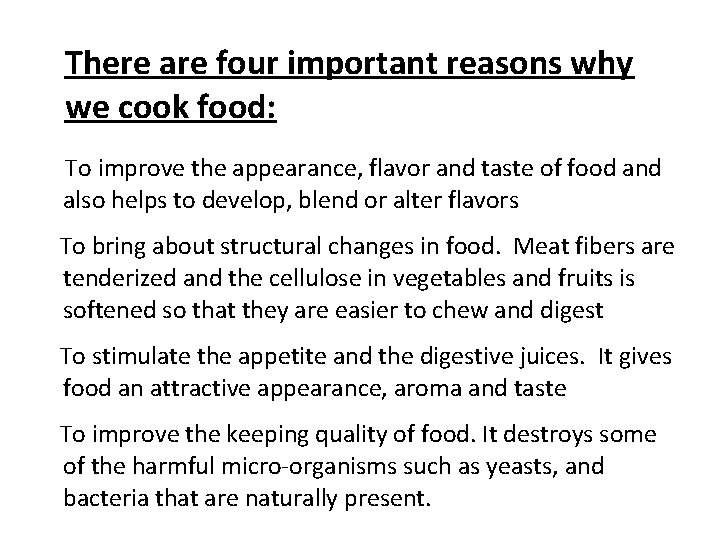 There are four important reasons why we cook food: To improve the appearance, flavor