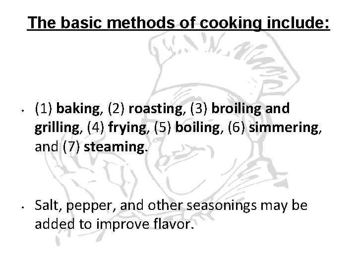 The basic methods of cooking include: • • (1) baking, (2) roasting, (3) broiling