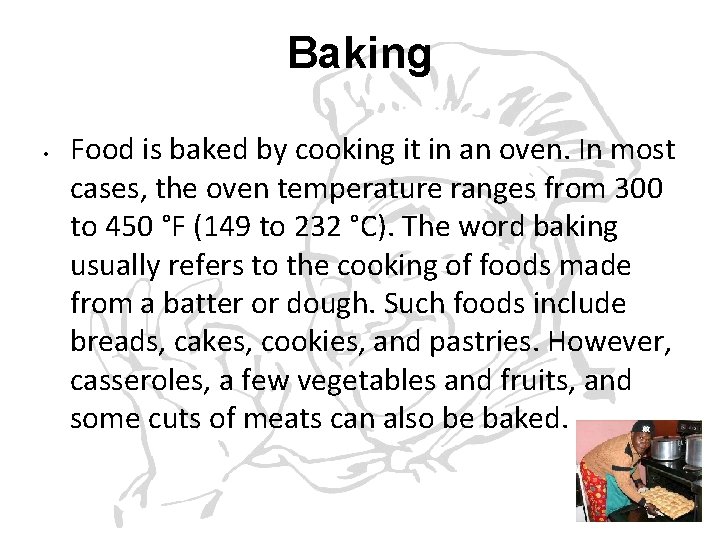 Baking • Food is baked by cooking it in an oven. In most cases,
