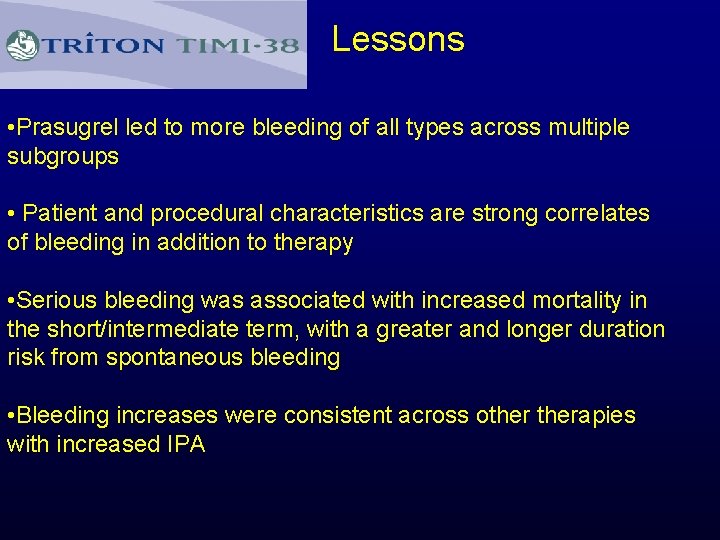 Lessons • Prasugrel led to more bleeding of all types across multiple subgroups •