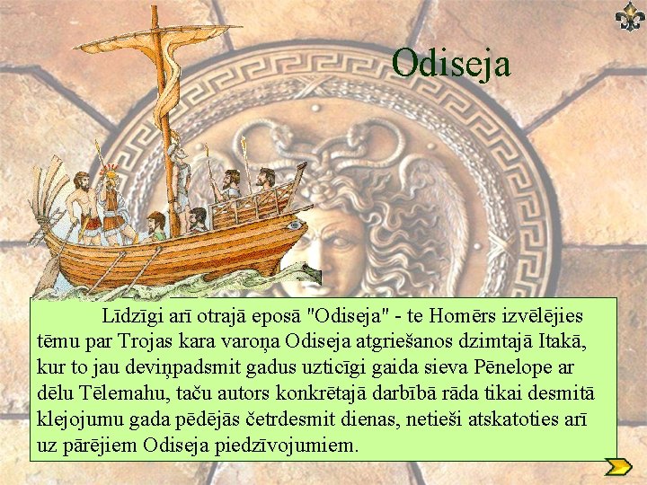 Odiseja Līdzīgi arī otrajā eposā "Odiseja" te Homērs izvēlējies tēmu par Trojas kara varoņa