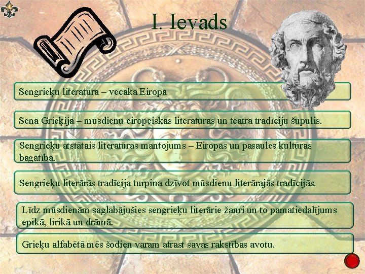 I. Ievads Sengrieķu literatūra – vecākā Eiropā Senā Grieķija – mūsdienu eiropeiskās literatūras un