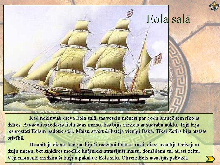Eola salā Kad nokļuvuši dieva Eola salā, tas veselu mēnesi par godu braucējiem rīkojis