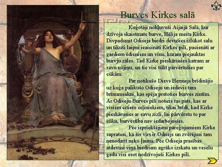 Burves Kirkes salā Kuģotāji nokļuvuši Aijaijā Salā, kur dzīvoja skaistmate burve, Hēlija meita Kirke.