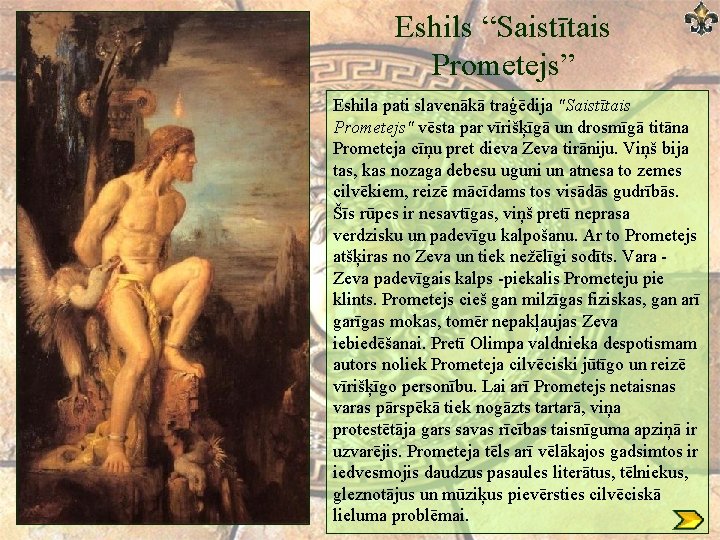 Eshils “Saistītais Prometejs” Eshila pati slavenākā traģēdija "Saistītais Prometejs" vēsta par vīrišķīgā un drosmīgā