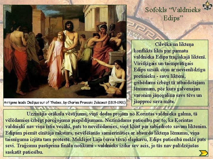 Sofokls “Valdnieks Edips” Cilvēka un likteņa konflikts par pamatu valdnieka Edipa traģiskajā liktenī. Vīrišķīgais