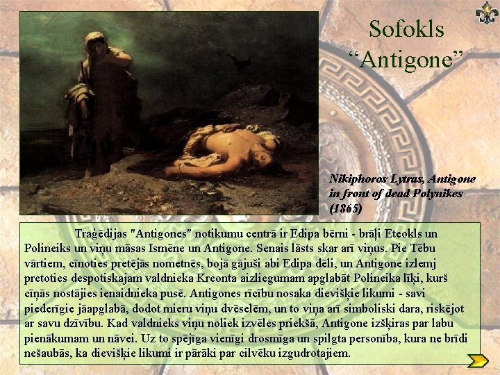 Sofokls “Antigone” Nikiphoros Lytras, Antigone in front of dead Polynikes (1865) Traģēdijas "Antigones" notikumu
