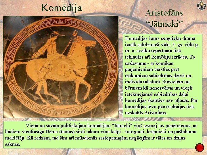 Komēdija Aristofāns “Jātnieki” Komēdijas žanrs sengrieķu drāmā ienāk salīdzinoši vēlu. 5. gs. vidū p.