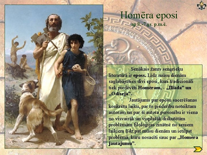 Homēra eposi ap 8. 7. gs. p. m. ē. Senākais žanrs sengrieķu literatūrā ir