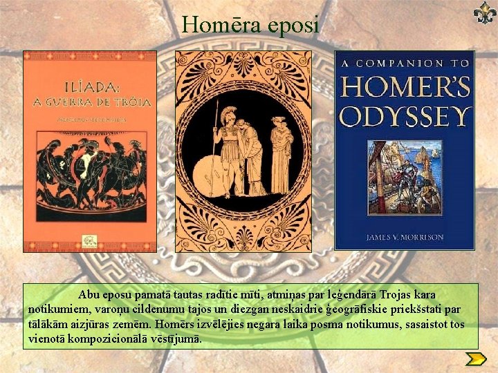 Homēra eposi Abu eposu pamatā tautas radītie mīti, atmiņas par leģendārā Trojas kara notikumiem,