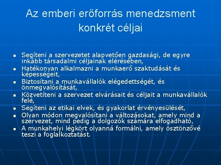 Az emberi erőforrás menedzsment konkrét céljai n n n n Segíteni a szervezetet alapvetően