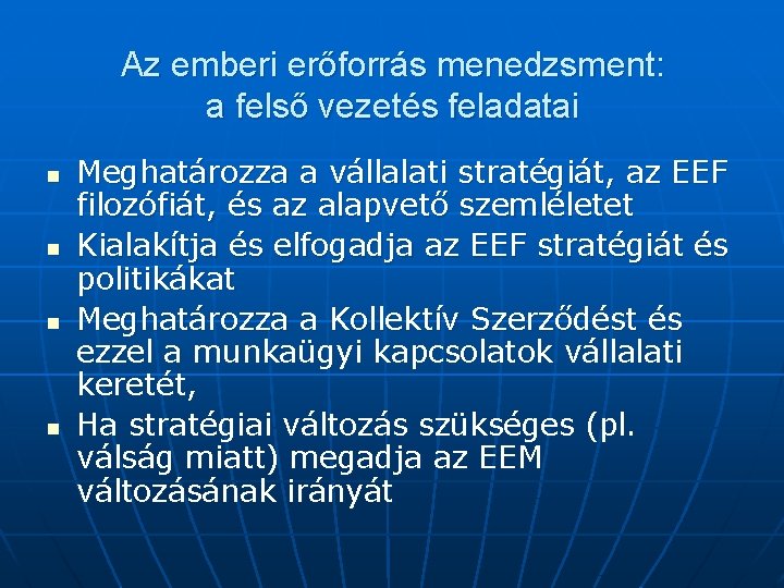 Az emberi erőforrás menedzsment: a felső vezetés feladatai n n Meghatározza a vállalati stratégiát,