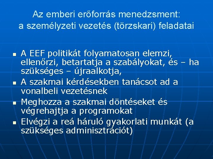 Az emberi erőforrás menedzsment: a személyzeti vezetés (törzskari) feladatai n n A EEF politikát