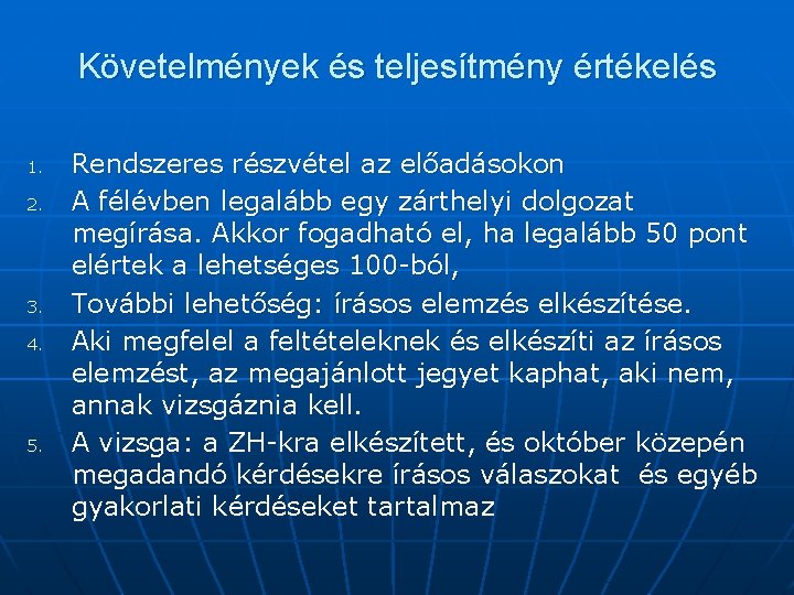 Követelmények és teljesítmény értékelés 1. 2. 3. 4. 5. Rendszeres részvétel az előadásokon A
