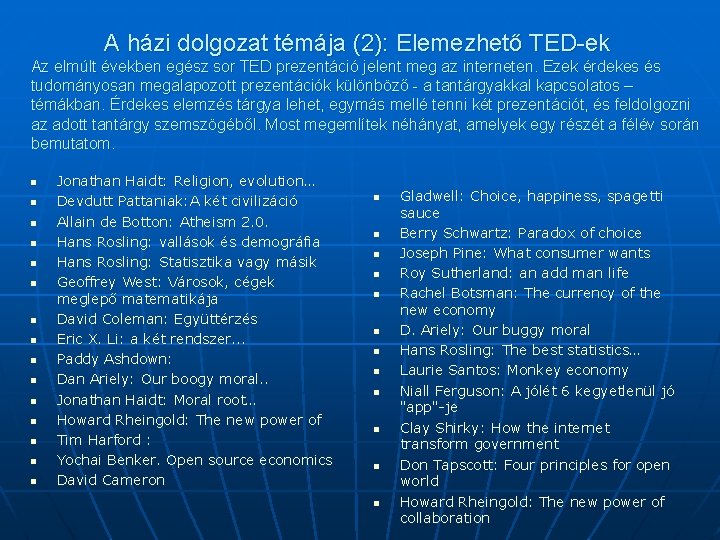 A házi dolgozat témája (2): Elemezhető TED-ek Az elmúlt években egész sor TED prezentáció