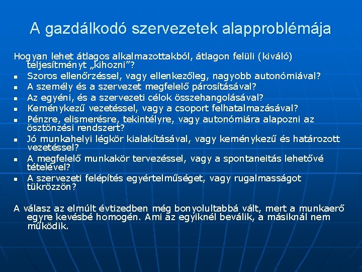 A gazdálkodó szervezetek alapproblémája Hogyan lehet átlagos alkalmazottakból, átlagon felüli (kiváló) teljesítményt „kihozni”? n