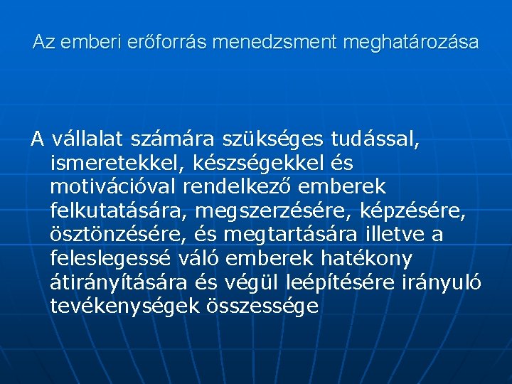 Az emberi erőforrás menedzsment meghatározása A vállalat számára szükséges tudással, ismeretekkel, készségekkel és motivációval